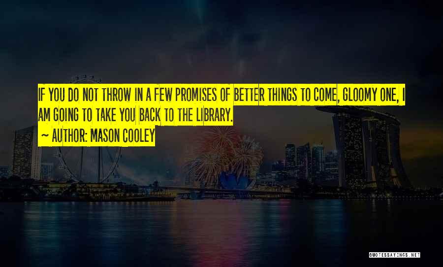 I Promise To Do Better Quotes By Mason Cooley