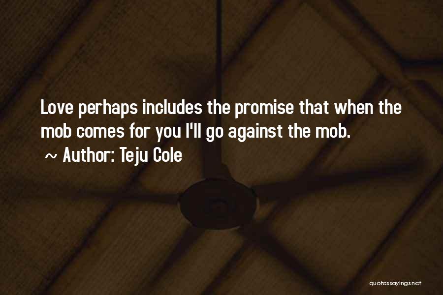 I Promise You Quotes By Teju Cole