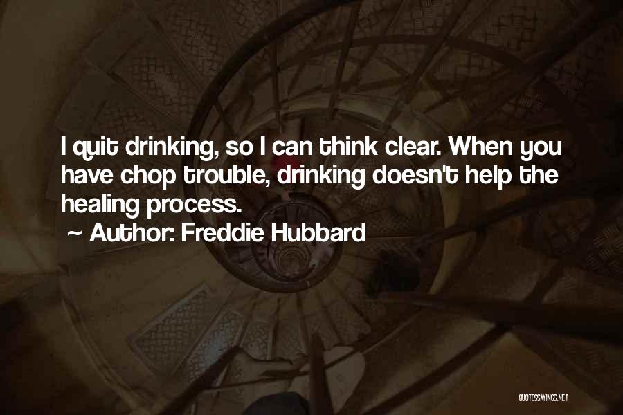 I Quit Drinking Quotes By Freddie Hubbard