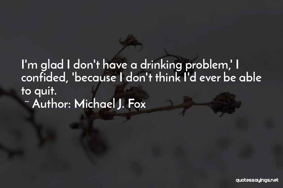 I Quit Drinking Quotes By Michael J. Fox