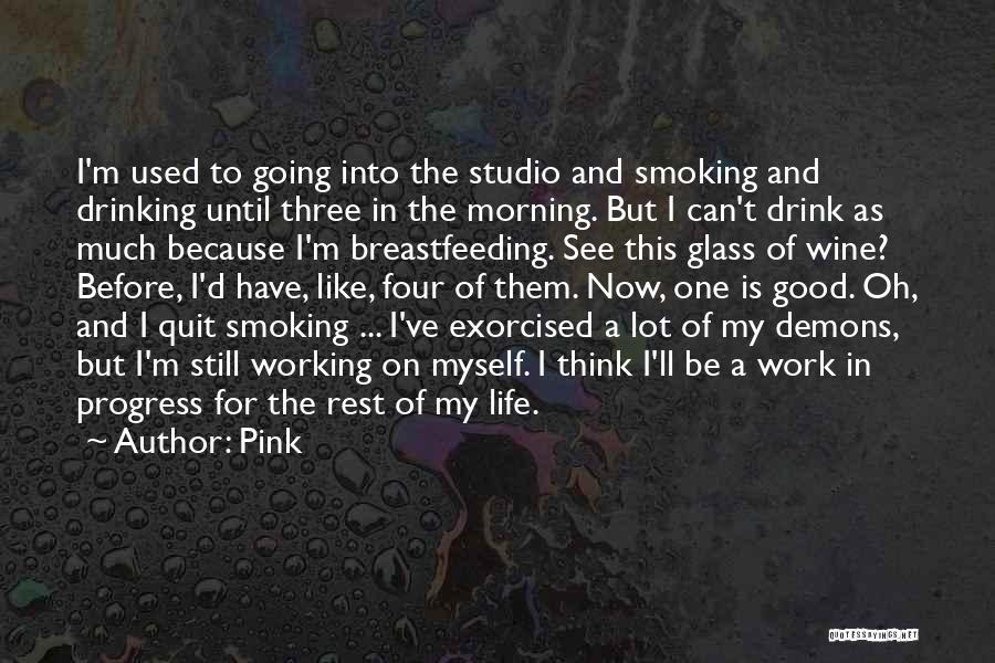 I Quit Drinking Quotes By Pink