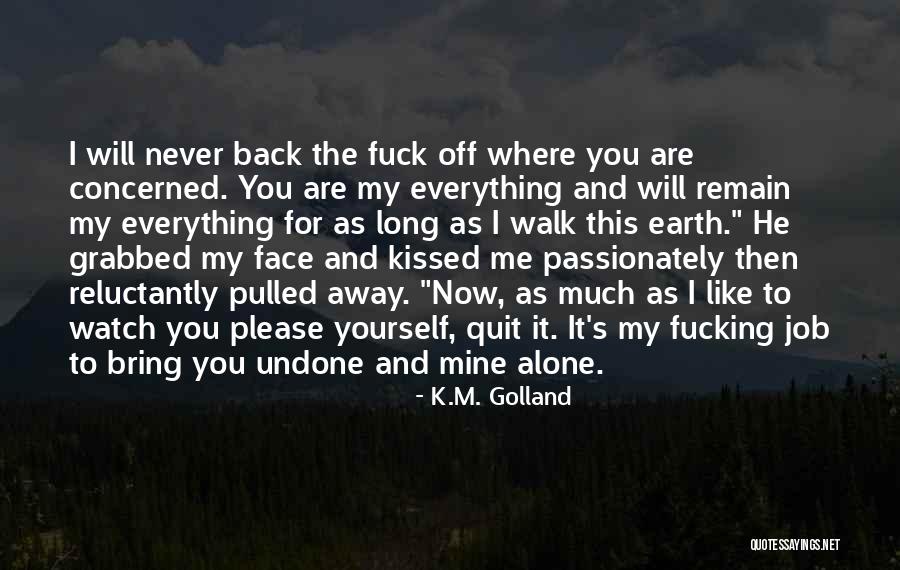 I Quit Everything Quotes By K.M. Golland I Quit Everything Quotes By K.M. Golland