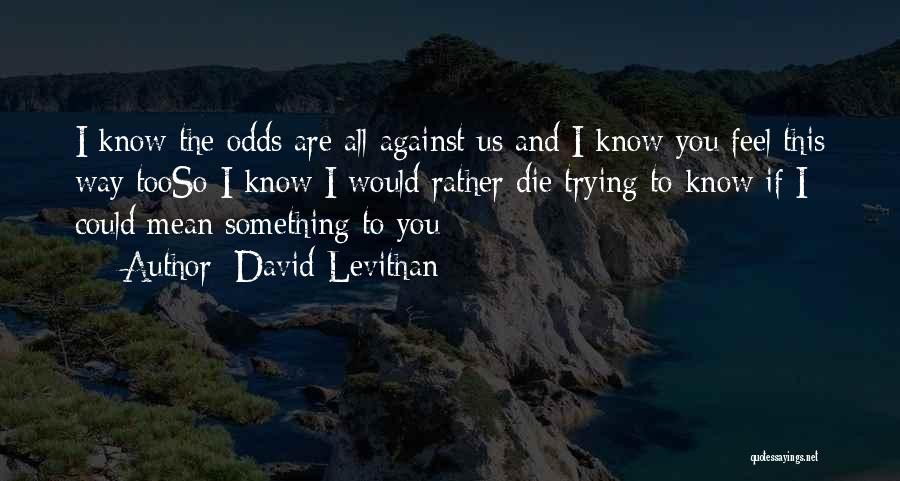 I Rather Die Trying Quotes By David Levithan