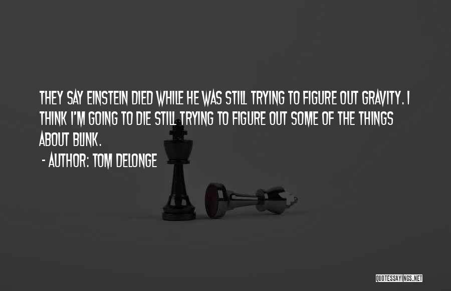 I Rather Die Trying Quotes By Tom DeLonge