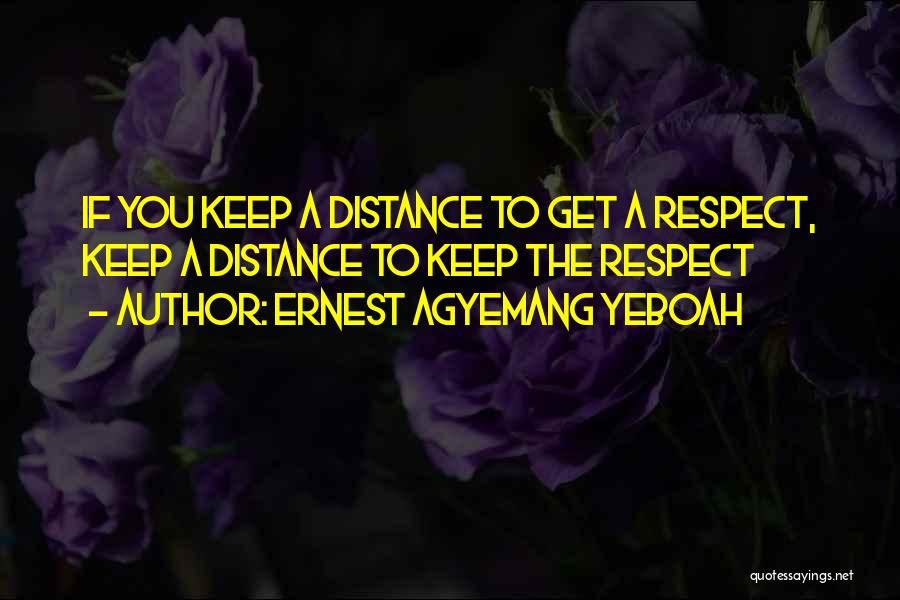 I Rather Keep My Distance Quotes By Ernest Agyemang Yeboah