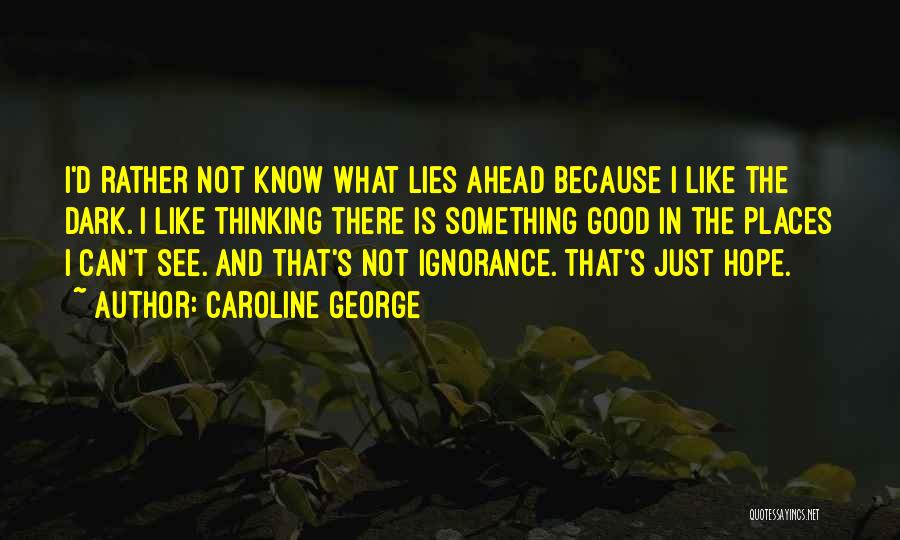 I Rather Know The Truth Quotes By Caroline George