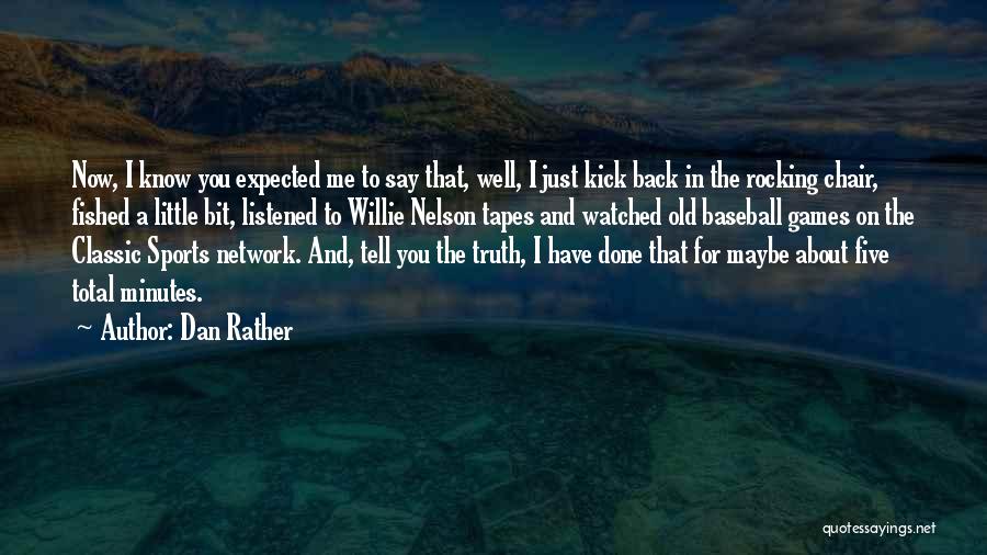 I Rather Know The Truth Quotes By Dan Rather