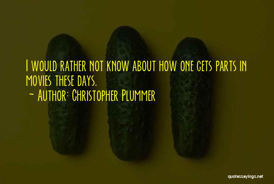 I Rather Not Know Quotes By Christopher Plummer