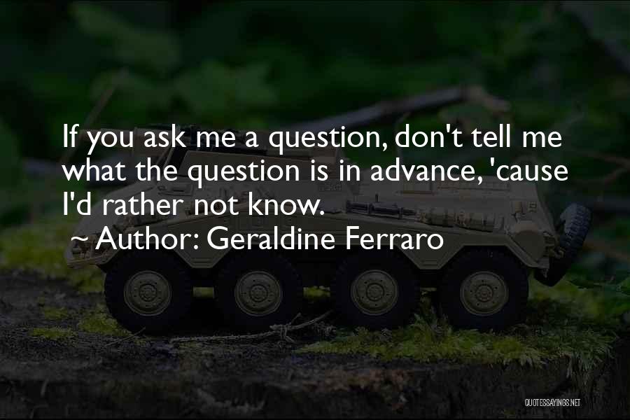 I Rather Not Know Quotes By Geraldine Ferraro