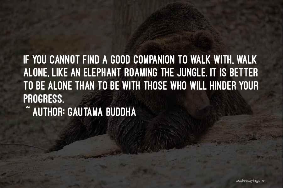 I Rather Walk Alone Quotes By Gautama Buddha
