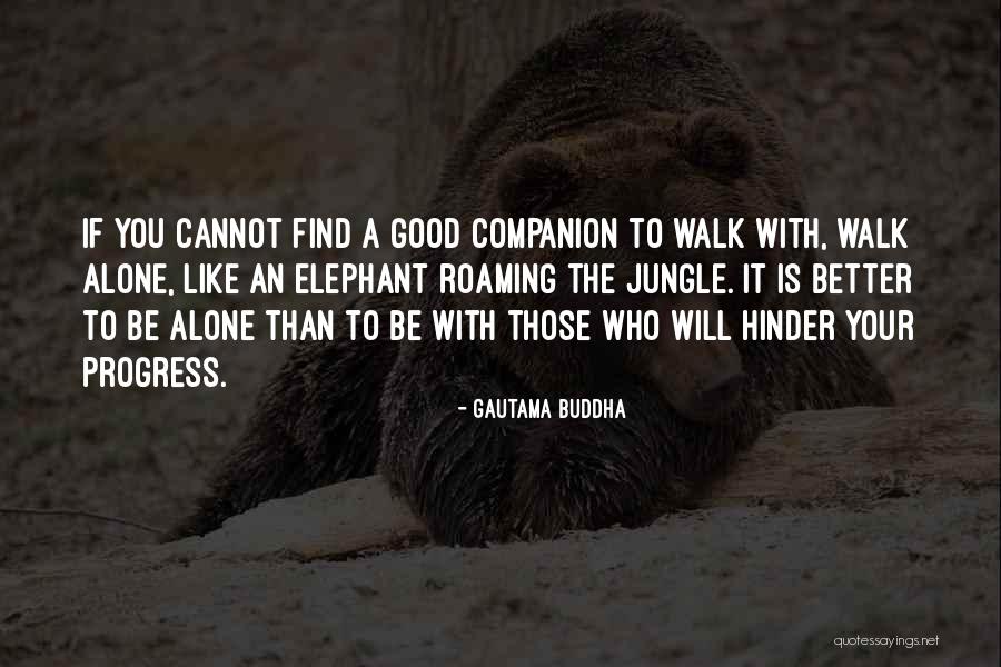 I Rather Walk Alone Quotes By Gautama Buddha