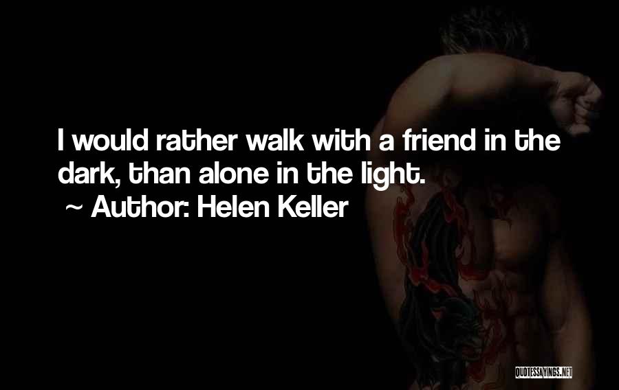 I Rather Walk Alone Quotes By Helen Keller