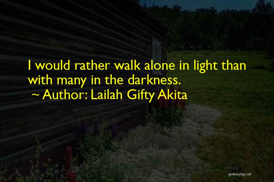 I Rather Walk Alone Quotes By Lailah Gifty Akita