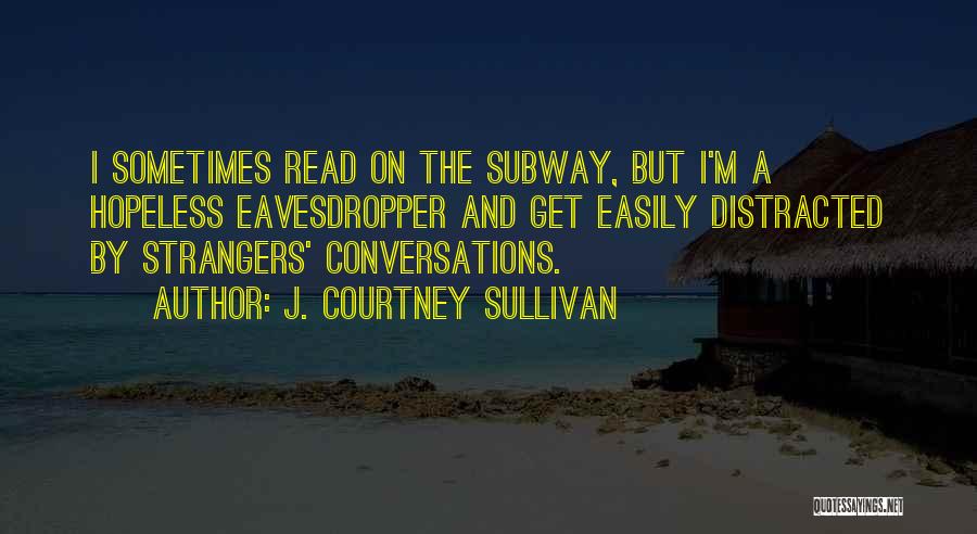 I Read Our Conversations Quotes By J. Courtney Sullivan