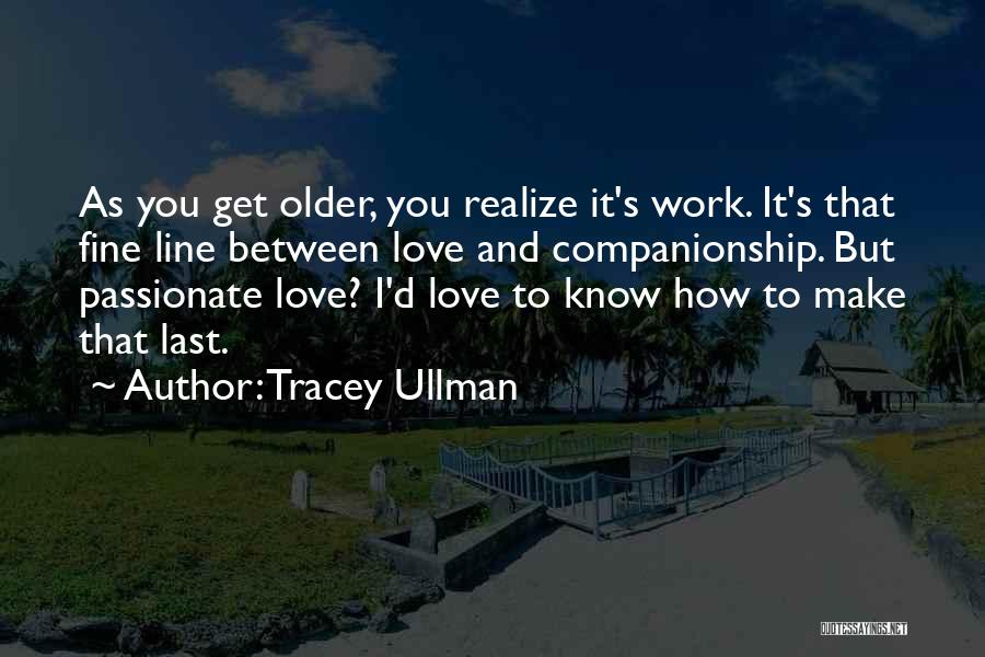 I Realize I Love You Quotes By Tracey Ullman