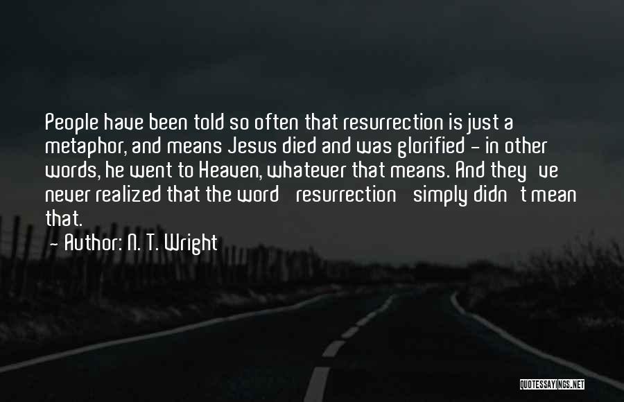 I Realized How Much You Mean To Me Quotes By N. T. Wright