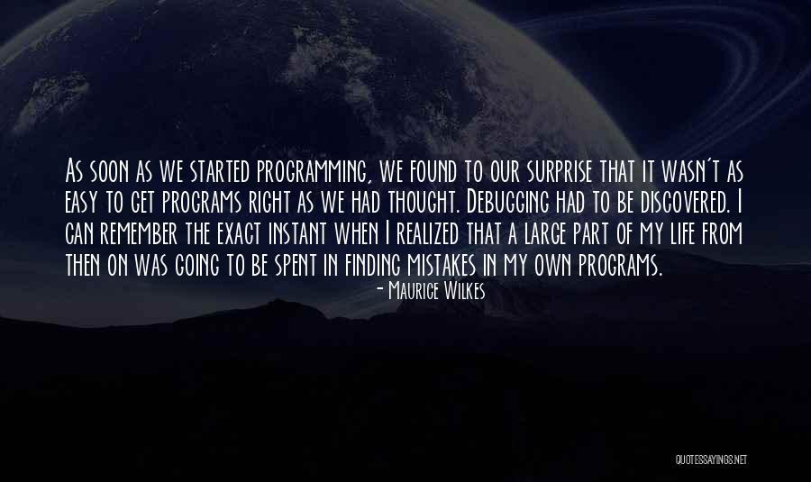 I Realized My Mistake Quotes By Maurice Wilkes I Realized My Mistake Quotes By Maurice Wilkes