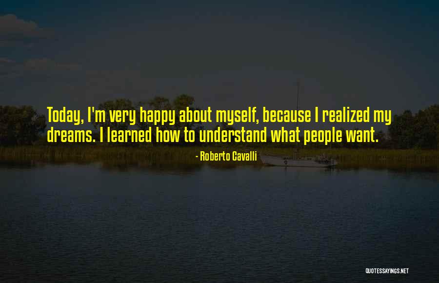 I Realized Today Quotes By Roberto Cavalli I Realized Today Quotes By Roberto Cavalli