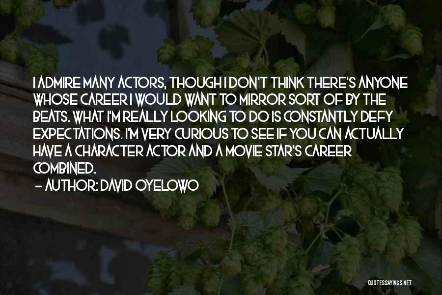 I Really Admire You Quotes By David Oyelowo