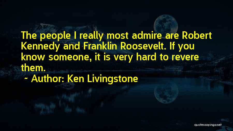 I Really Admire You Quotes By Ken Livingstone