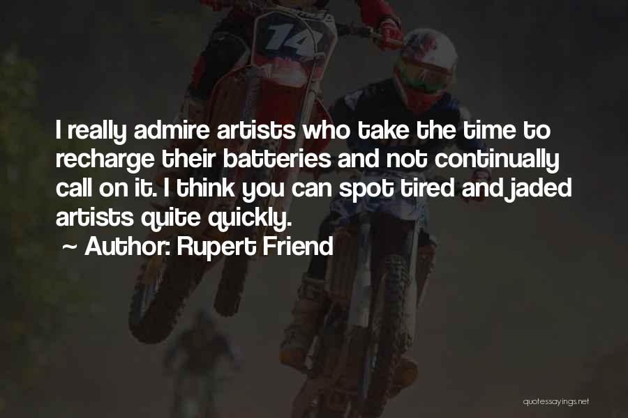 I Really Admire You Quotes By Rupert Friend