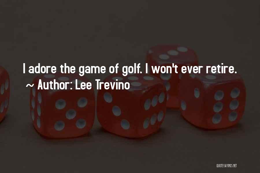 I Really Adore You Quotes By Lee Trevino