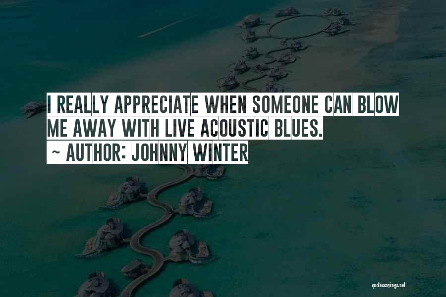 I Really Appreciate Quotes By Johnny Winter