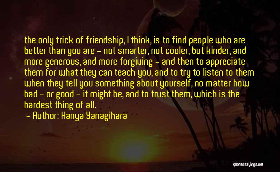 I Really Appreciate Your Friendship Quotes By Hanya Yanagihara