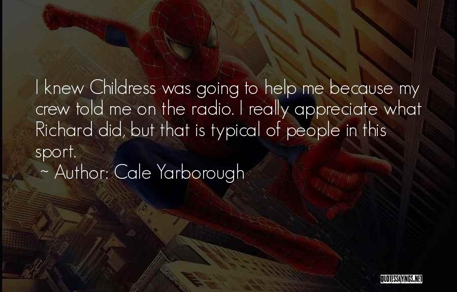 I Really Appreciate Your Help Quotes By Cale Yarborough