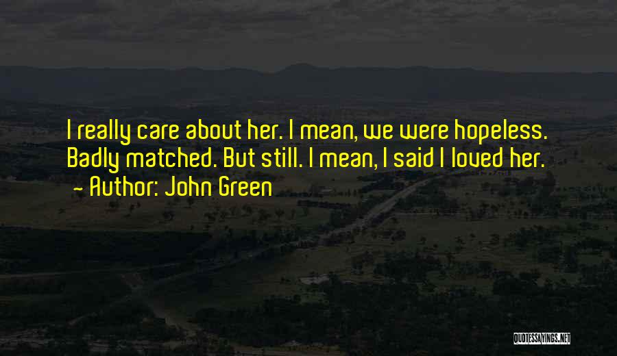 I Really Care About Her Quotes By John Green