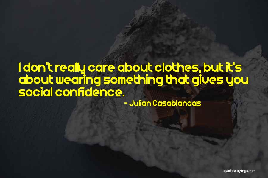 I Really Care Quotes By Julian Casablancas