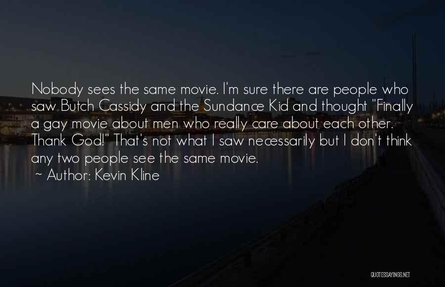 I Really Care Quotes By Kevin Kline