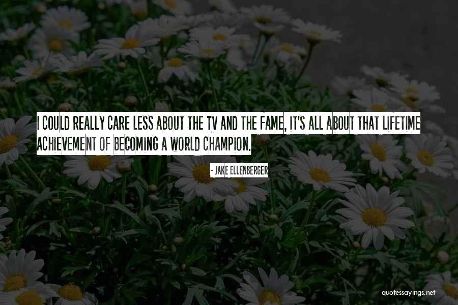 I Really Could Care Less Quotes By Jake Ellenberger I Really Could Care Less Quotes By Jake Ellenberger
