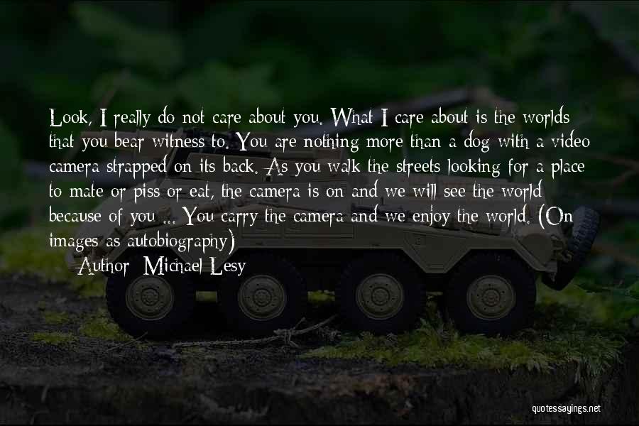 I Really Do Care About You Quotes By Michael Lesy