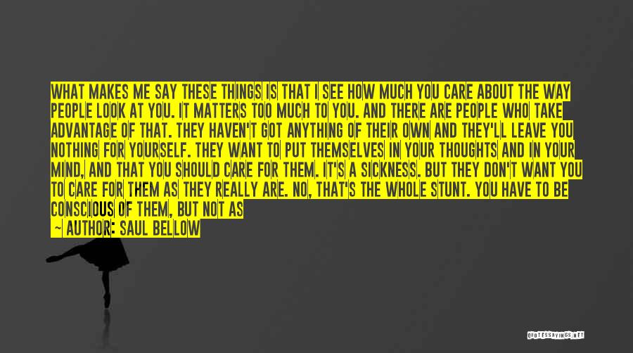 I Really Do Care About You Quotes By Saul Bellow