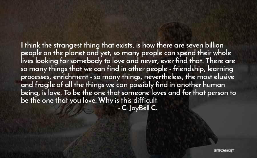 I Really Do Love You Quotes By C. JoyBell C. I Really Do Love You Quotes By C. JoyBell C.