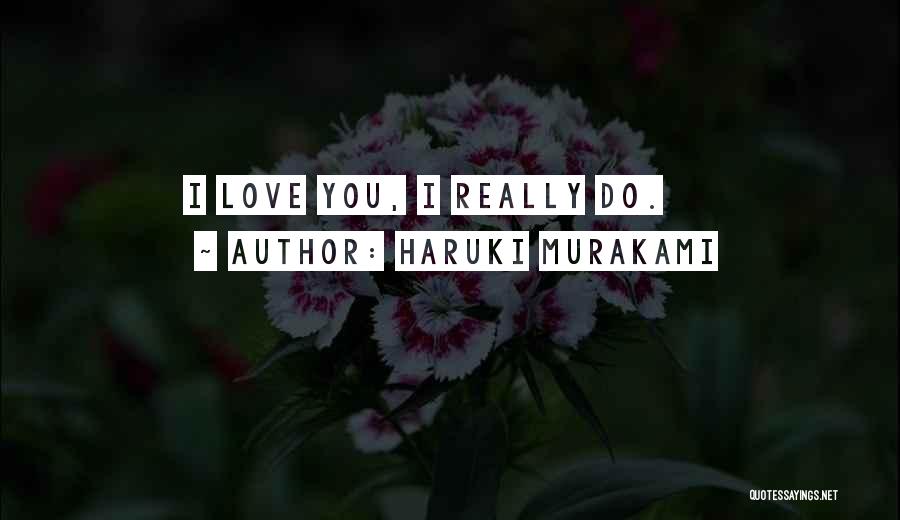I Really Do Love You Quotes By Haruki Murakami
