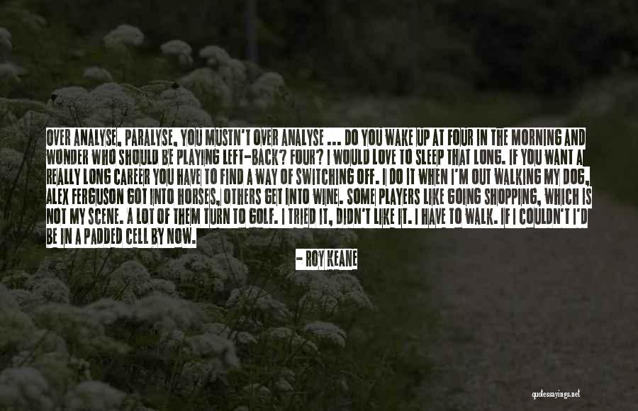 I Really Do Love You Quotes By Roy Keane I Really Do Love You Quotes By Roy Keane