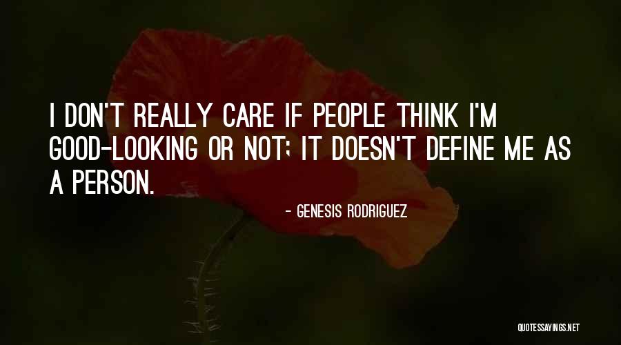 I Really Don Care Quotes By Genesis Rodriguez I Really Don Care Quotes By Genesis Rodriguez