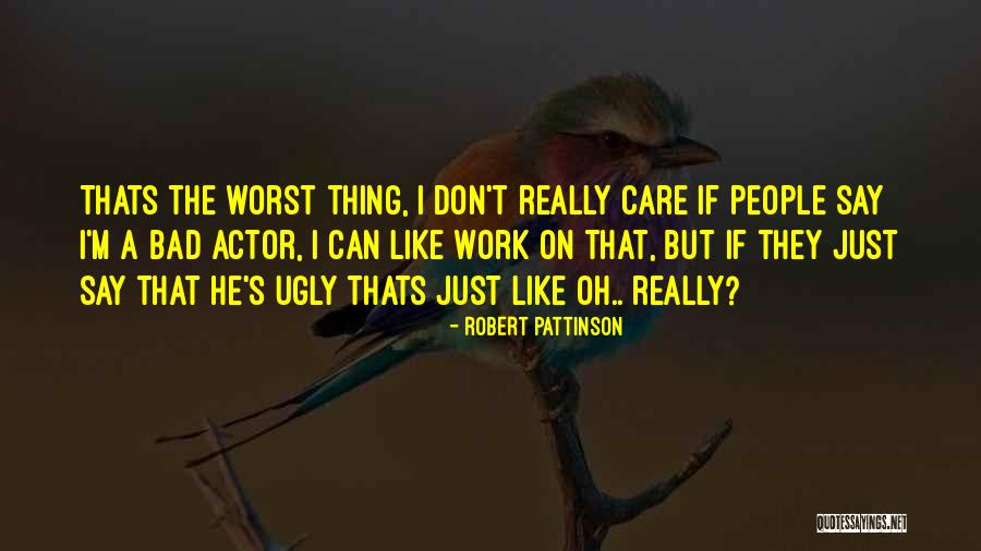 I Really Don Care Quotes By Robert Pattinson I Really Don Care Quotes By Robert Pattinson