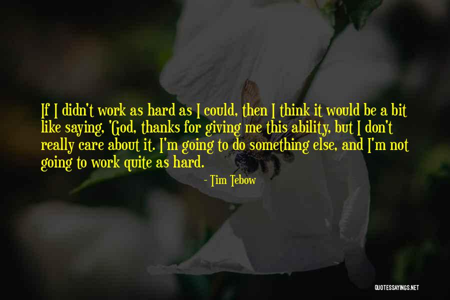 I Really Don Care Quotes By Tim Tebow I Really Don Care Quotes By Tim Tebow