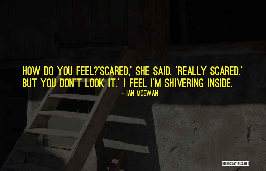 I Really Feel Inside Quotes By Ian McEwan I Really Feel Inside Quotes By Ian McEwan