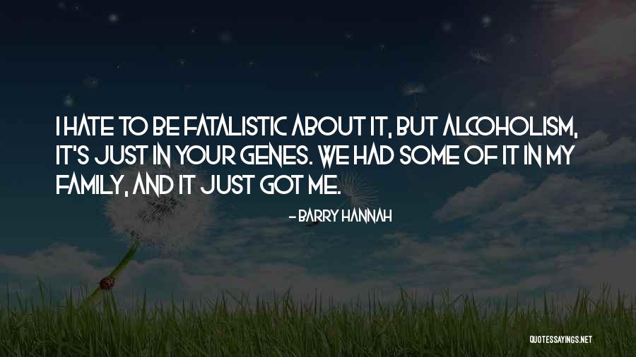 I Really Hate My Family Quotes By Barry Hannah I Really Hate My Family Quotes By Barry Hannah