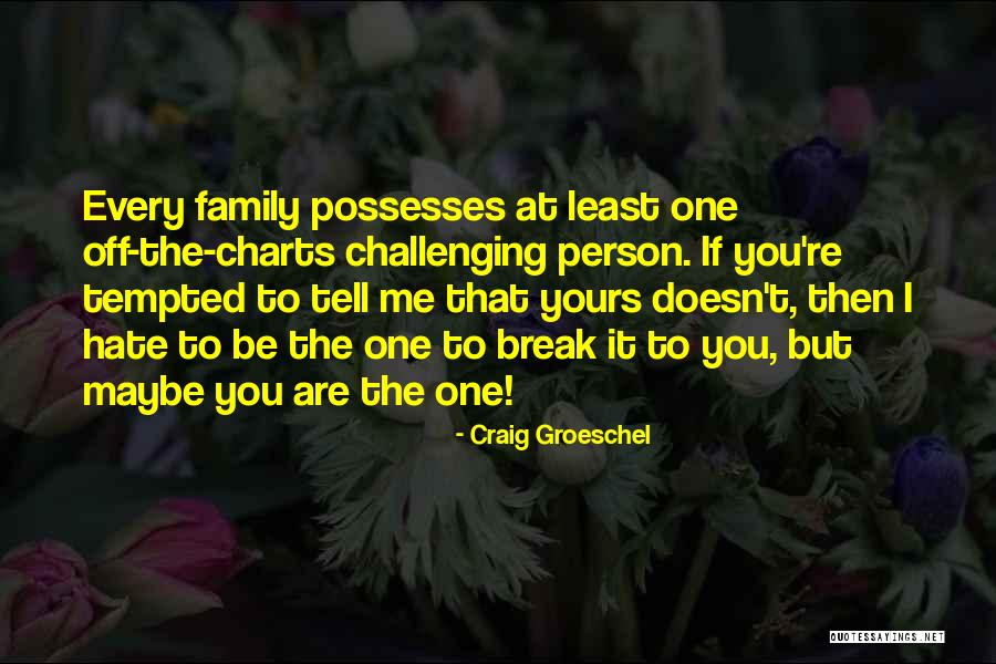 I Really Hate My Family Quotes By Craig Groeschel I Really Hate My Family Quotes By Craig Groeschel