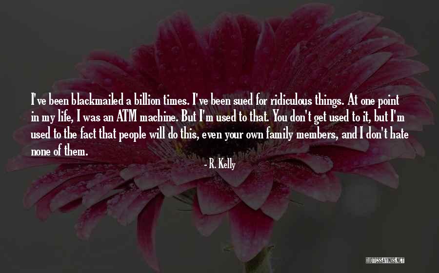 I Really Hate My Family Quotes By R. Kelly I Really Hate My Family Quotes By R. Kelly