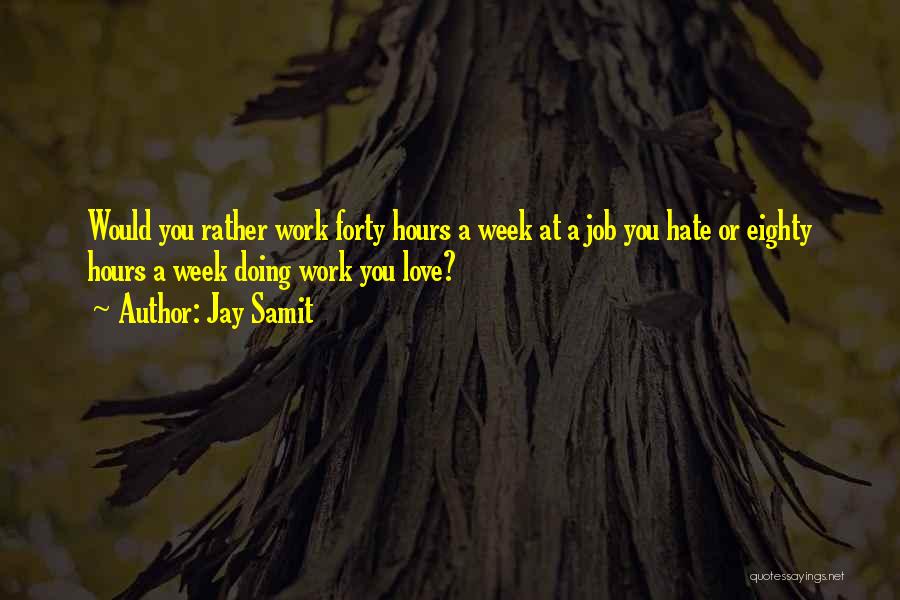 I Really Hate My Job Quotes By Jay Samit