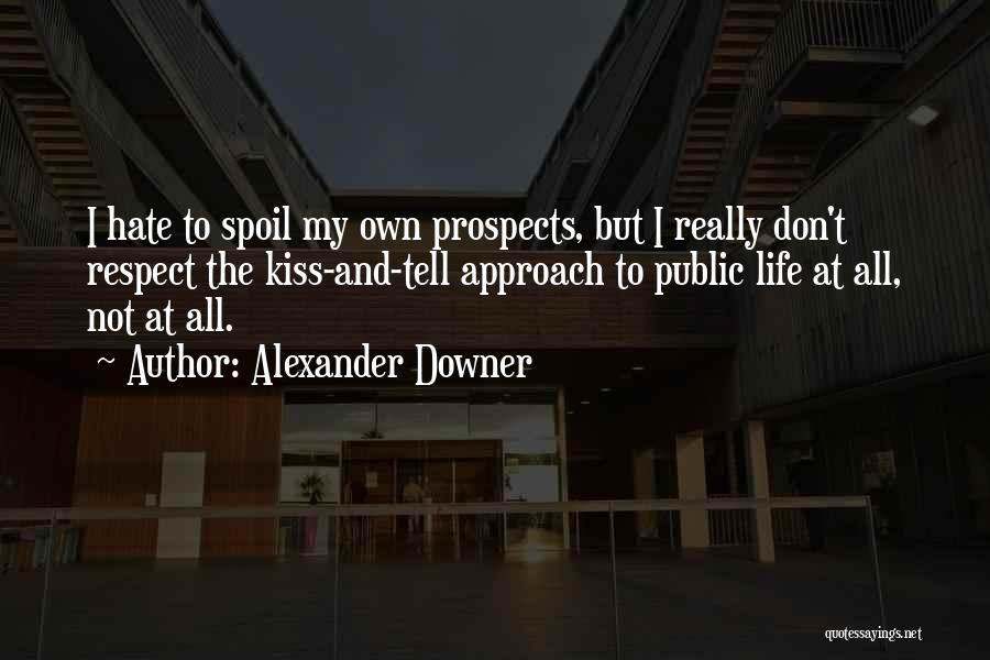 I Really Hate My Life Quotes By Alexander Downer