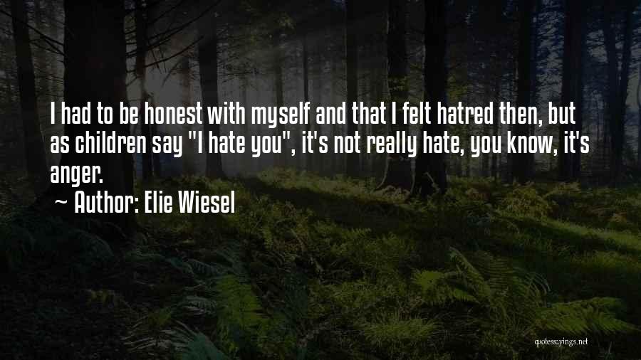 I Really Hate Myself Quotes By Elie Wiesel