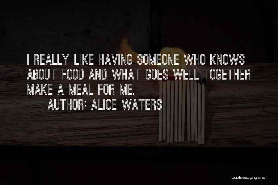 I Really Like Someone Quotes By Alice Waters