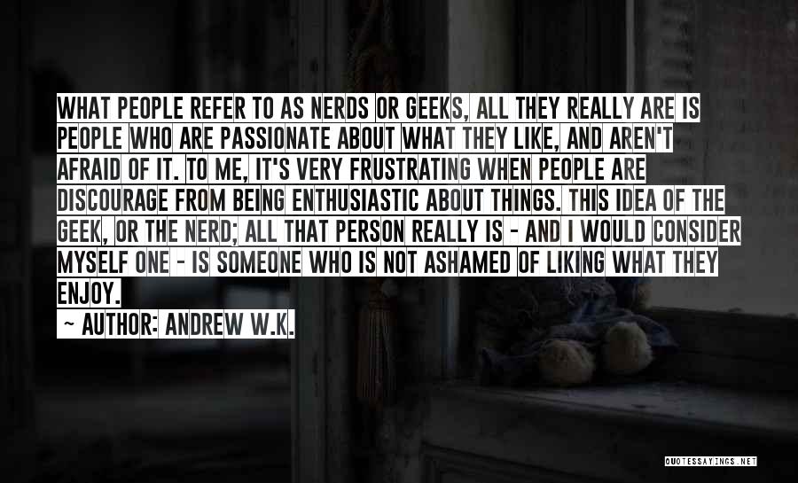 I Really Like Someone Quotes By Andrew W.K.